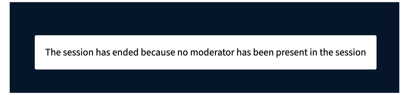 Session ended due to absence of moderator