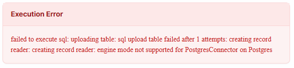 Execution error: failed to execute sql: uploading table: sql upload table failed after 1 attempts: engine mode not supported for PostgresConnector on Postgres