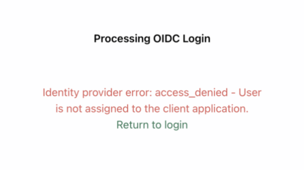 OIDC access denied error showing: Identity provider error: access_denied - User is not assigned to the client application.