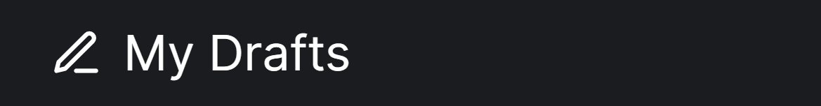 My Drafts view