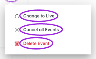 Editor overflow menu showing Change to Live, Cancel all Events, and Delete Event