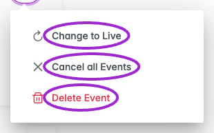 Editor overflow menu showing Change to Live, Cancel all Events, and Delete Event