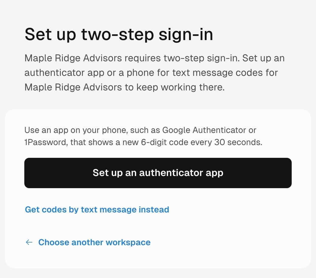 Page titled Set up two-step sign-in reading Maple Ridge Advisors requires two-step sign-in. Set up an authenticator app or a phone for text message codes for Maple Ridge Advisors to keep working there. Below, a note reads Use an app on your phone, such as Google Authenticator or 1Password, that shows a new 6-digit code every 30 seconds, above a Set up an authenticator app button, a Get codes by text message instead link, and a Choose another workspace link.