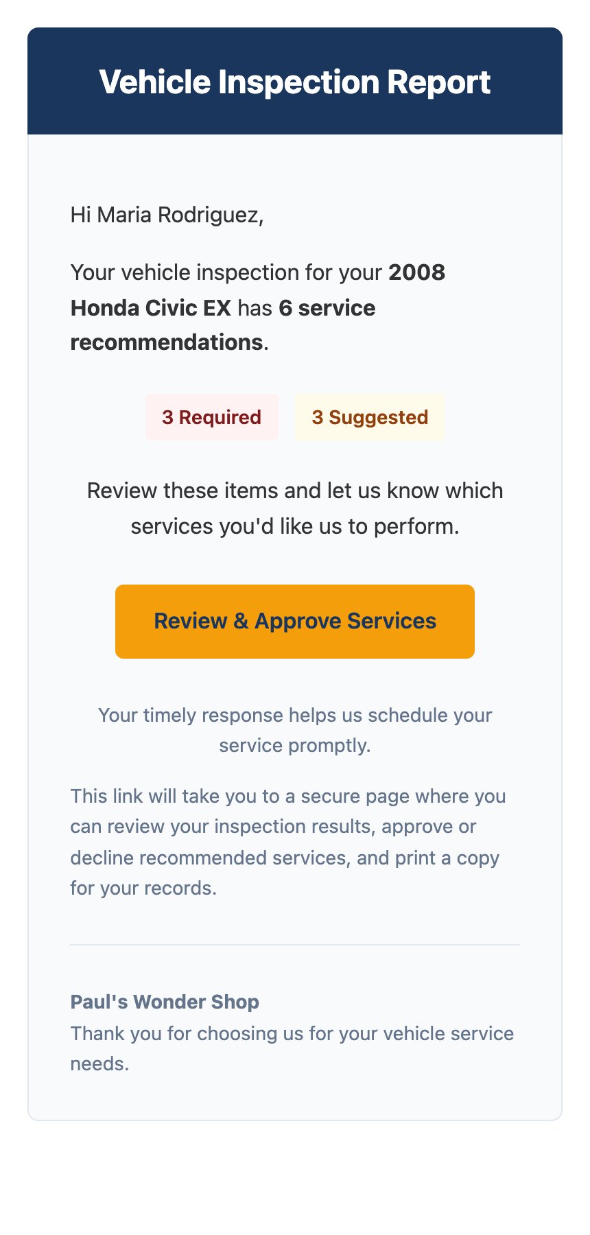 An inspection report email on a phone. The heading reads Vehicle Inspection Report. Below it: Hi Maria Rodriguez, your vehicle inspection for your 2008 Honda Civic EX has 6 service recommendations. Two badges read 3 Required and 3 Suggested. An orange button reads Review and Approve Services, followed by a note that the link opens a secure page where the customer can review results, approve or decline services, and print a copy.
