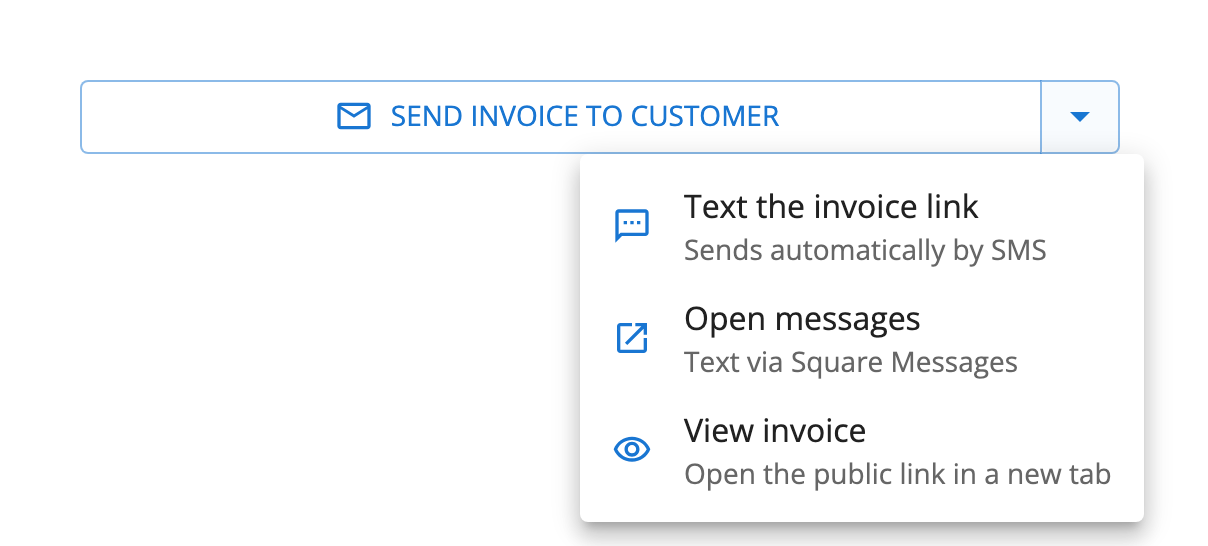 The Send Invoice to Customer split button with its menu open, listing Text the invoice link — Sends automatically by SMS, Open messages — Text via Square Messages, and View invoice — Open the public link in a new tab.