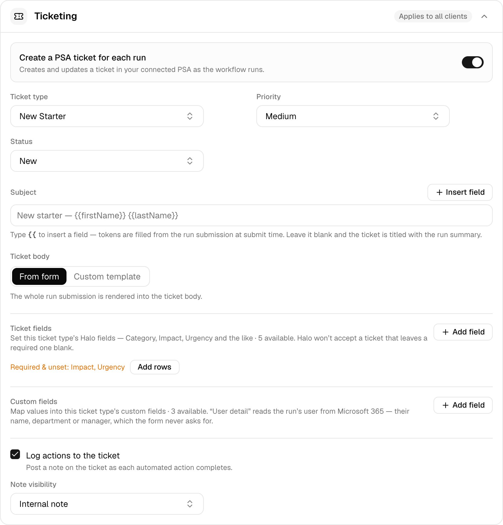 The Ticketing card with Create a PSA ticket for each run turned on, Ticket type New Starter, Priority Medium, Status New, a Subject template, Ticket body set to From form, Ticket fields showing Required & unset: Impact, Urgency with an Add rows button, Custom fields, and Log actions to the ticket ticked with Note visibility Internal note.