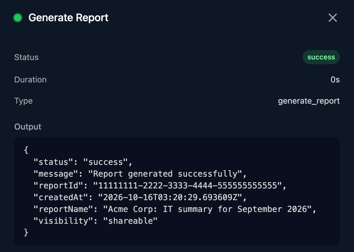 The Generate Report step in a run: Status success, Type generate_report and Output with status success, message Report generated successfully, reportId, createdAt, reportName Acme Corp: IT summary for September 2026 and visibility shareable.