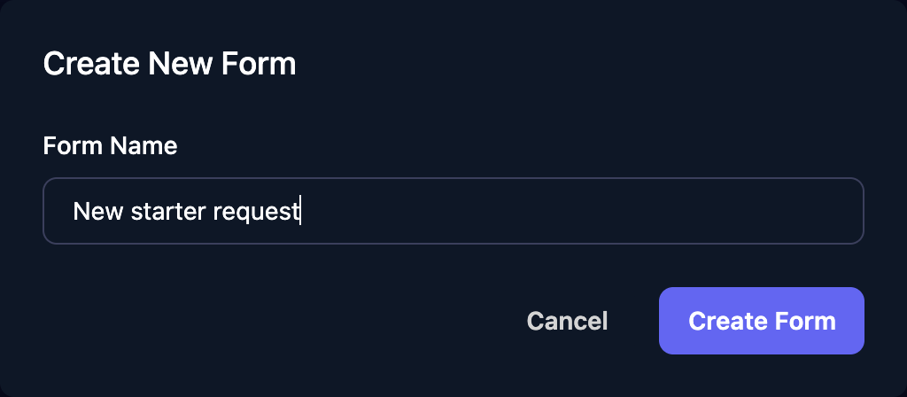 The Create New Form dialog with Form Name New starter request, and Cancel and Create Form buttons.