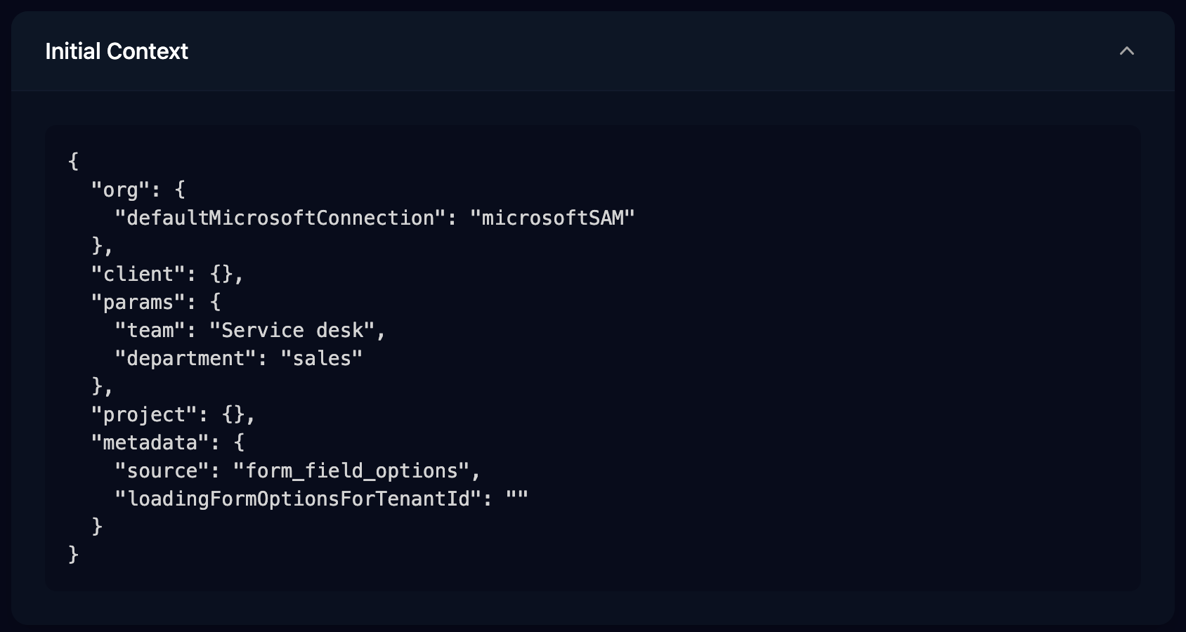 A run's Initial Context: org with defaultMicrosoftConnection microsoftSAM, an empty client, params with team Service desk and department sales, an empty project, and metadata with source form_field_options and an empty loadingFormOptionsForTenantId.