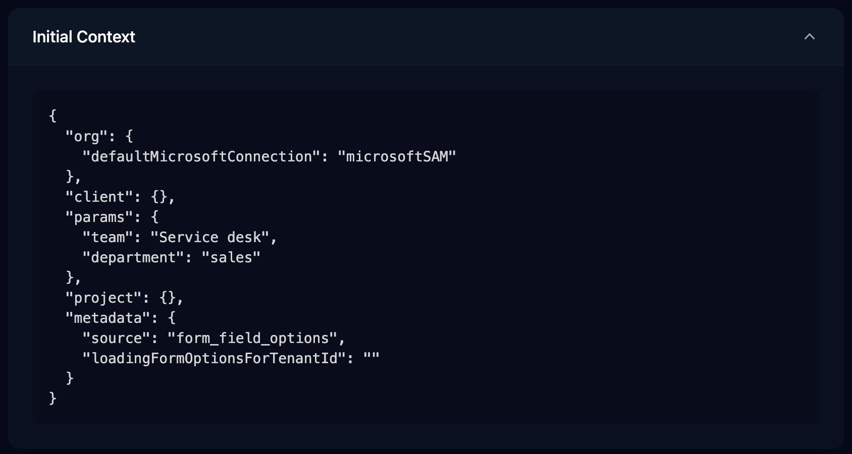 A run's Initial Context: org with defaultMicrosoftConnection microsoftSAM, an empty client, params with team Service desk and department sales, an empty project, and metadata with source form_field_options and an empty loadingFormOptionsForTenantId.