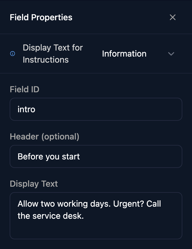 Information properties with the type menu showing Display Text for Instructions, Field ID intro, Header (optional) Before you start, and Display Text Allow two working days. Urgent? Call the service desk.