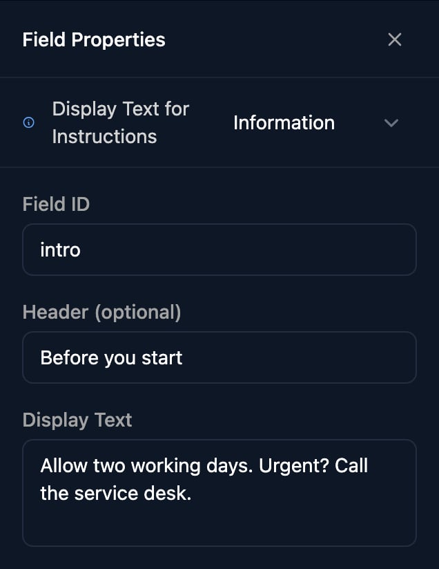 Information properties with the type menu showing Display Text for Instructions, Field ID intro, Header (optional) Before you start, and Display Text Allow two working days. Urgent? Call the service desk.