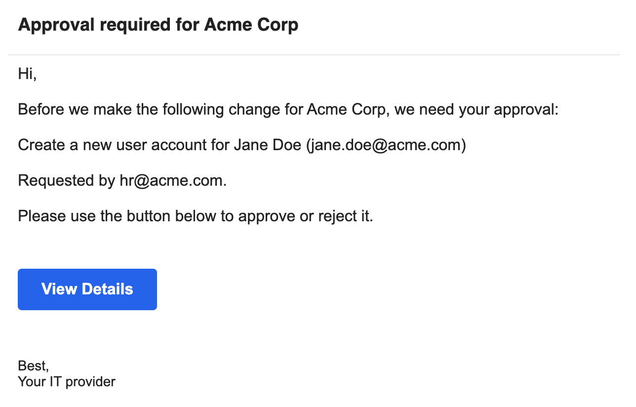 An approval email titled Approval required for Acme Corp: Before we make the following change for Acme Corp, we need your approval: Create a new user account for Jane Doe (jane.doe@acme.com). Requested by hr@acme.com. A blue View Details button, signed Your IT provider.