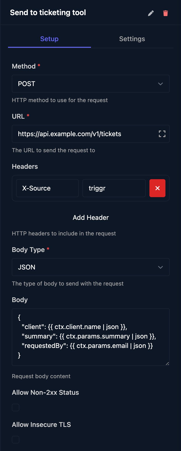 The Send to ticketing tool HTTP Request step: Method POST, URL https://api.example.com/v1/tickets, header X-Source triggr, Body Type JSON, a JSON body using the json filter, and unticked Allow Non-2xx Status and Allow Insecure TLS.
