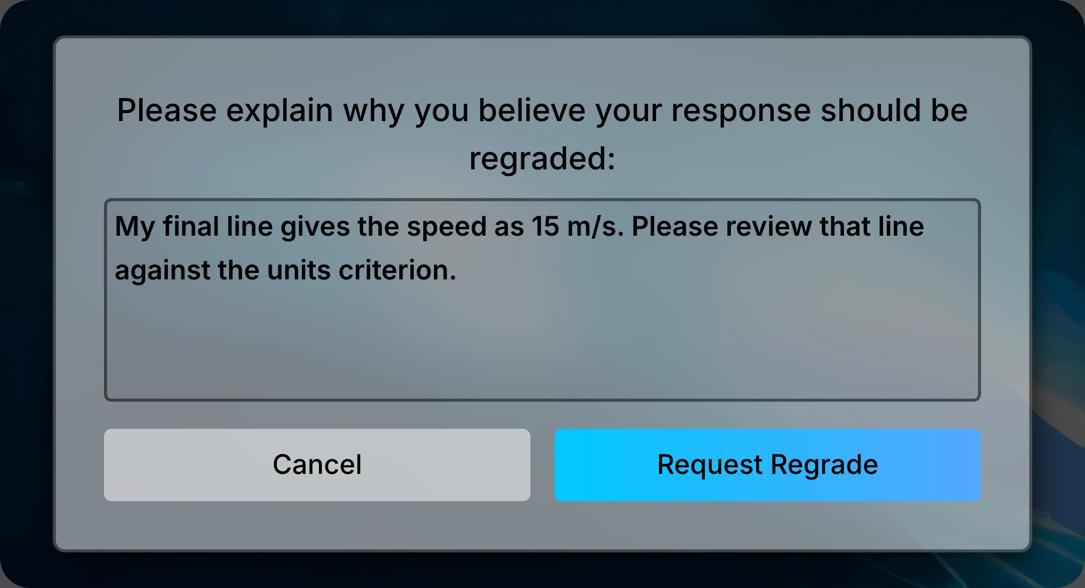 Regrade request popup with the message: My final line gives the speed as 15 m/s. Please review that line against the units criterion.