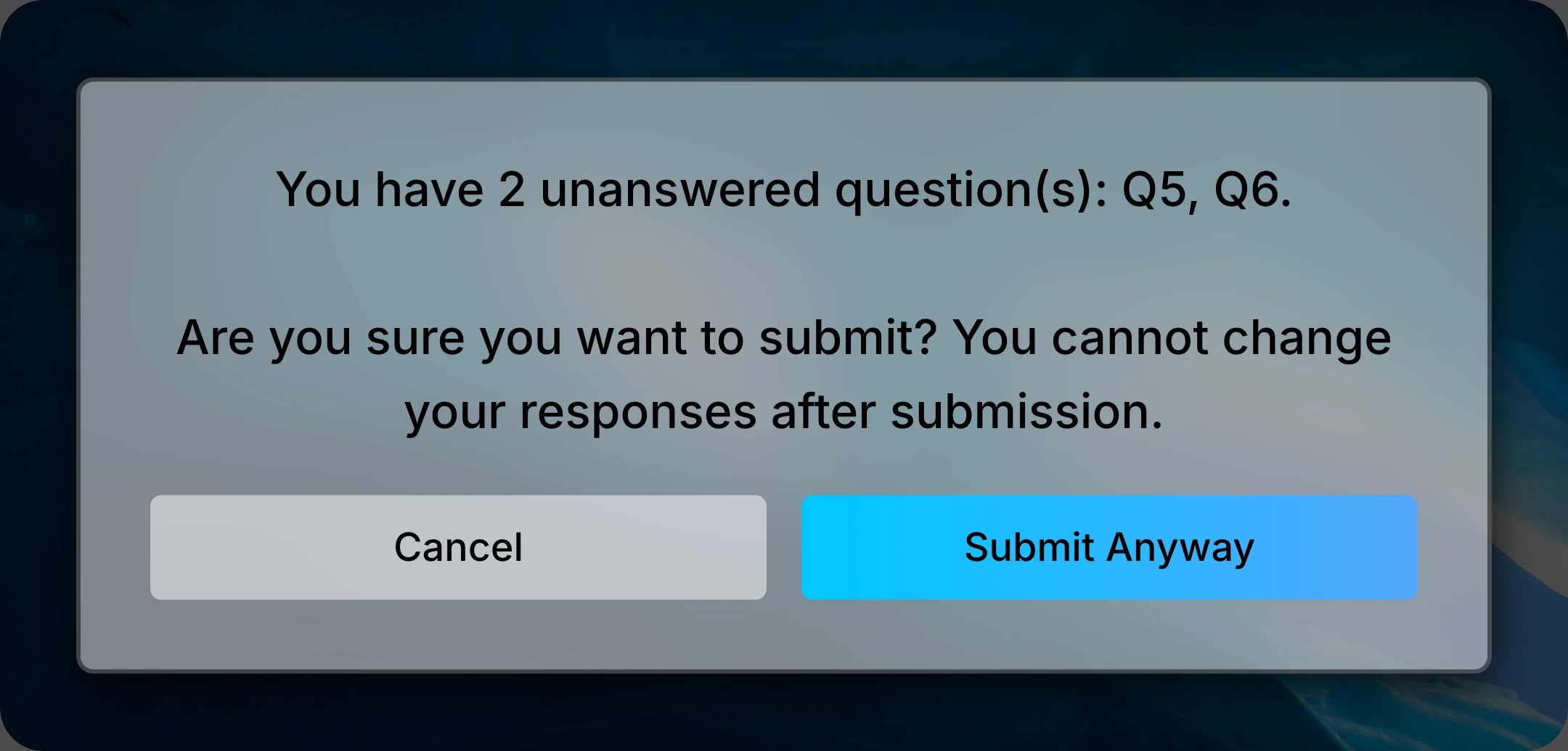 Confirmation popup listing unanswered questions Q5 and Q6, with Cancel and Submit Anyway buttons.