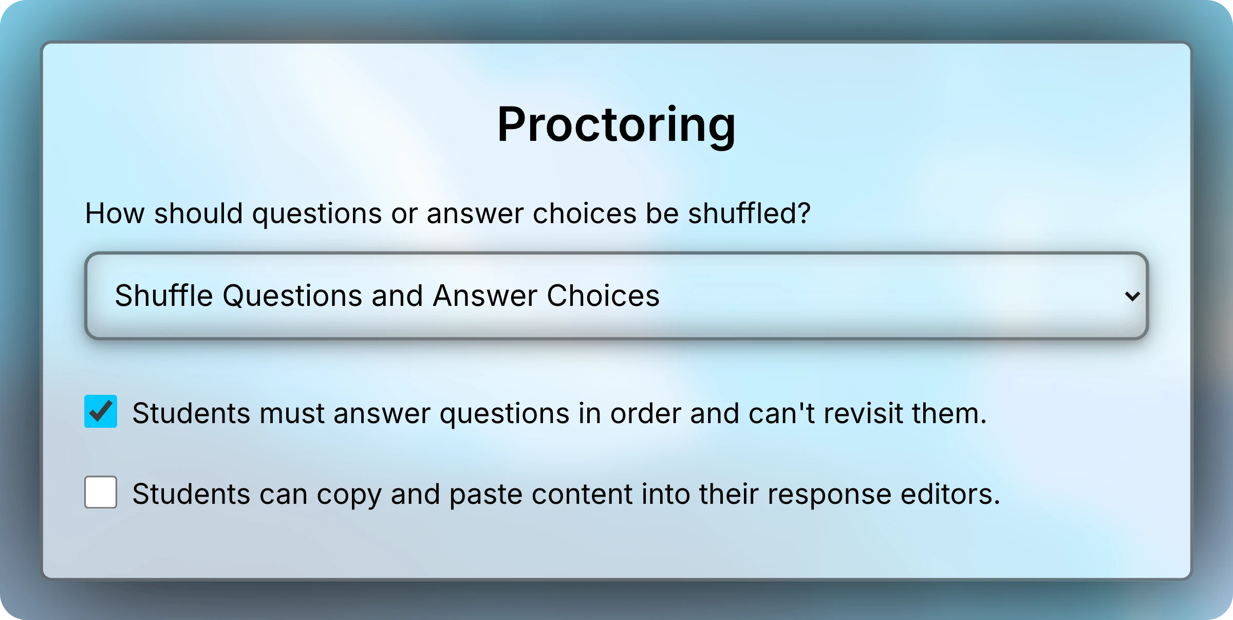 Proctoring section with Shuffle Questions and Answer Choices selected, answering in order turned on, and copy and paste turned off.