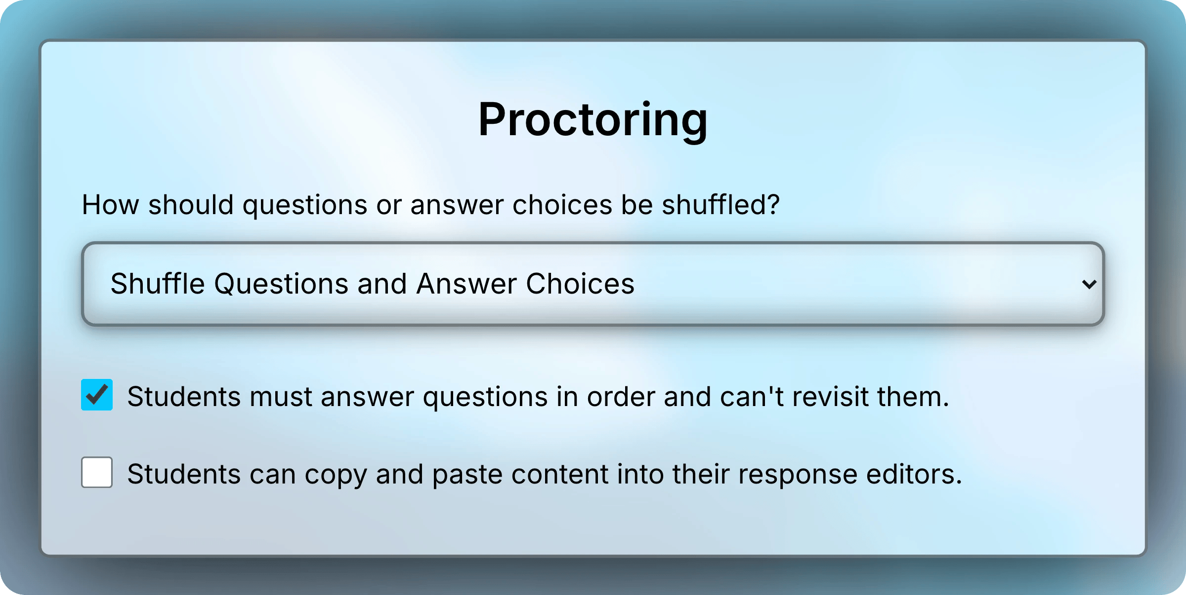 Proctoring section with Shuffle Questions and Answer Choices selected, answering in order turned on, and copy and paste turned off.