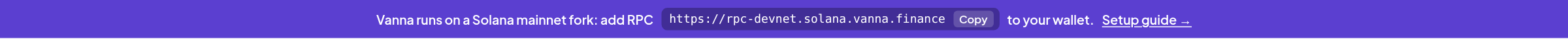 Purple banner reading: Vanna runs on a Solana mainnet fork: add RPC https://rpc-devnet.solana.vanna.finance to your wallet. Setup guide