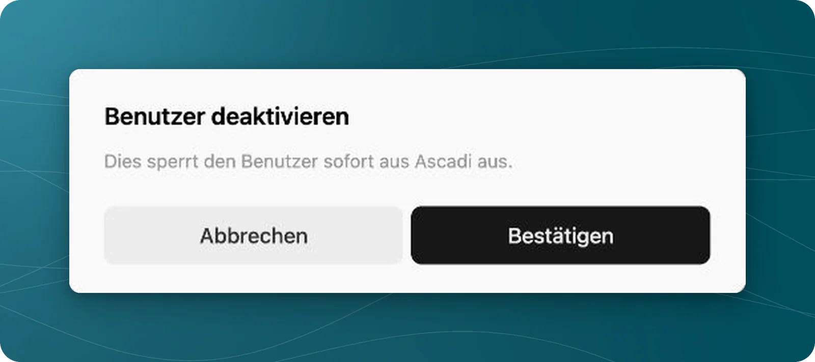 Dialog Benutzer deaktivieren mit Hinweis zur Zugangssperre und den Schaltflächen Abbrechen und Bestätigen