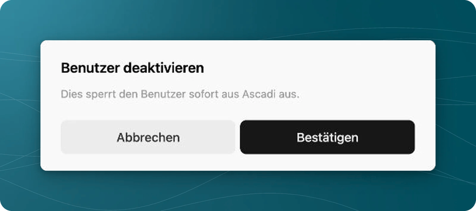 Dialog Benutzer deaktivieren mit Hinweis zur Zugangssperre und den Schaltflächen Abbrechen und Bestätigen