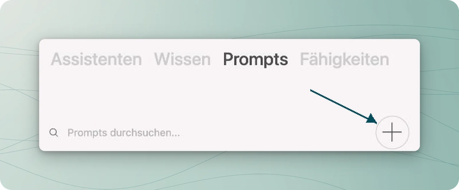 Promptübersicht mit einem Petrol-Pfeil auf das Pluszeichen zum Anlegen einer Vorlage