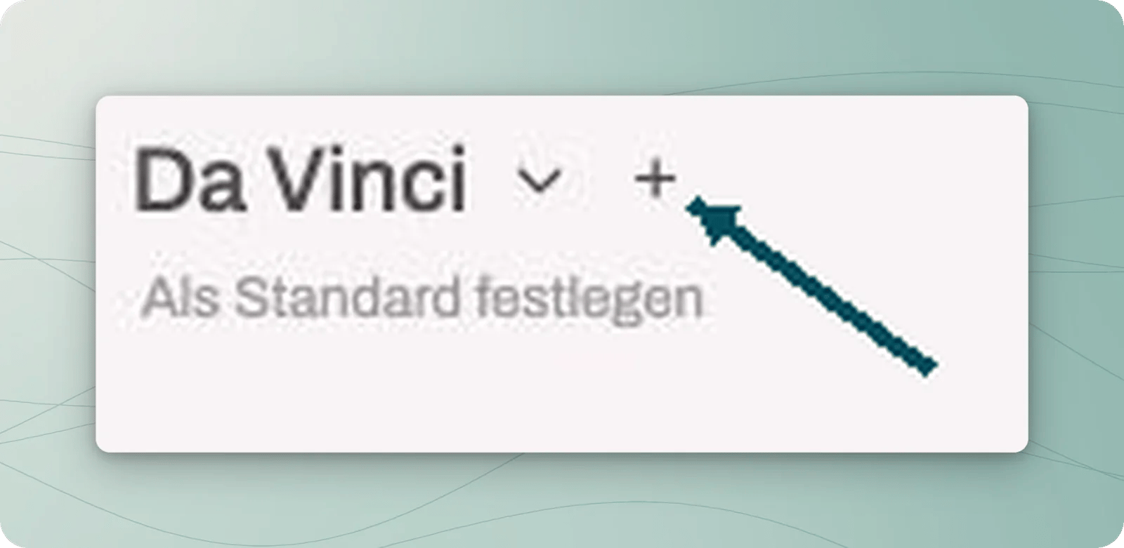 Ausgewählter Eintrag Da Vinci mit Petrolpfeil auf das Pluszeichen daneben.