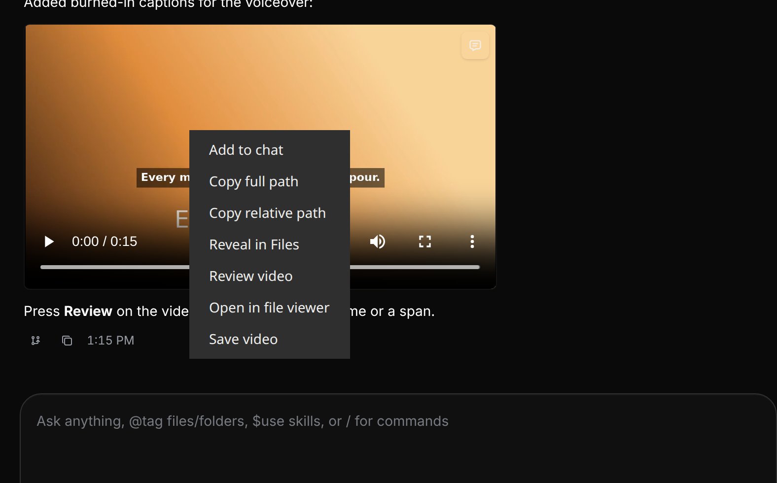 A video in a chat with its right-click menu open: Add to chat, Copy full path, Copy relative path, Reveal in Files, Review video, Open in file viewer and Save video. This capture is from Linux; on macOS the reveal item reads Reveal in Finder, and on Windows Reveal in File Explorer.
