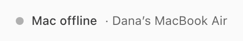 Grey dot with Mac offline and the Mac's name