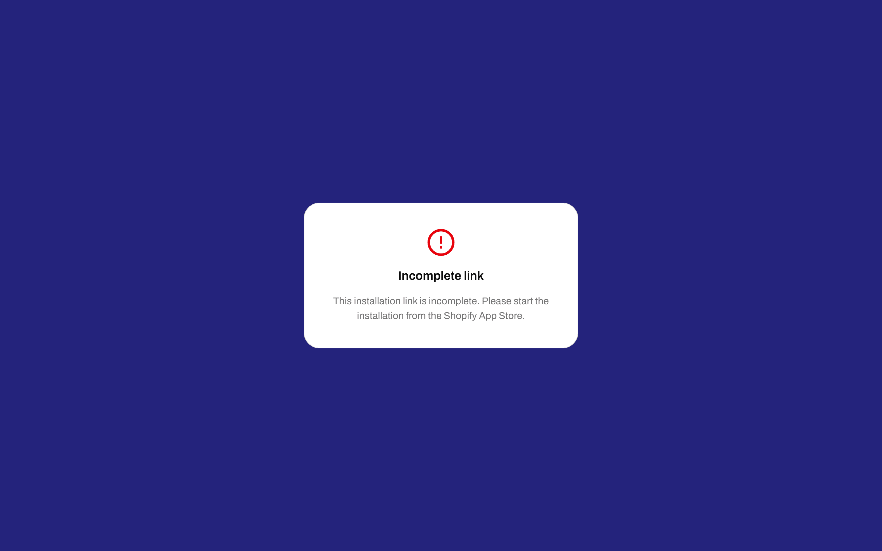 Incomplete link message asking you to start the installation from the Shopify App Store