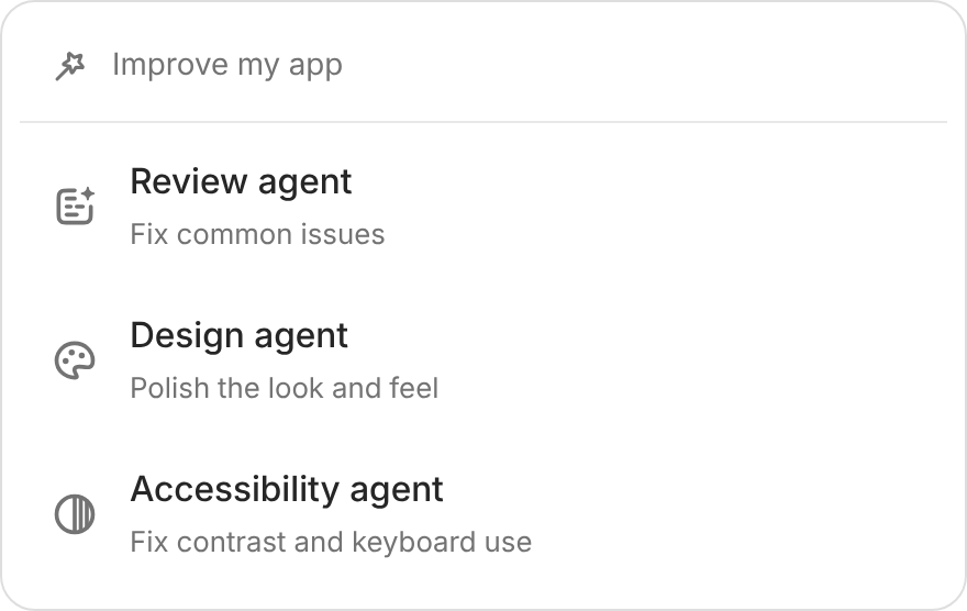 Improve my app menu: Review agent to fix common issues, Design agent to polish the look and feel, and Accessibility agent to fix contrast and keyboard use.